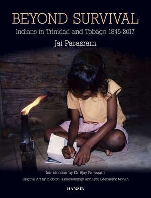 Beyond Survival: Indians in Trinidad and Tobago, 1845-2017 de Jai Parasram