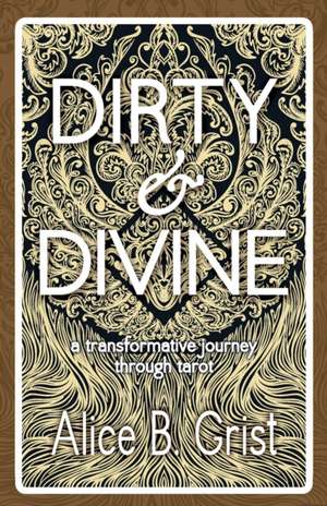 Dirty & Divine de Alice B. Grist