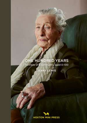 One Hundred Years: Portraits from ages 1-100 de Jenny Lewis