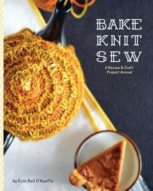 Bake Knit Sew de Evin Bail O'Keeffe