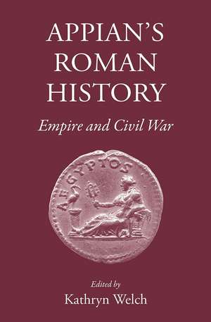 Appian's Roman History: Empire and Civil War de Kathryn Welch