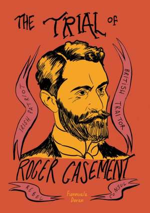 The Trial of Roger Casement de Fionnuala Doran