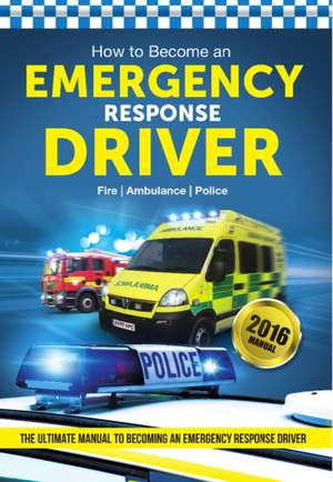 How to Become an Emergency Response Driver: The Definitive Career Guide to Becoming an Emergency Driver (How2become) de Bill Lavender