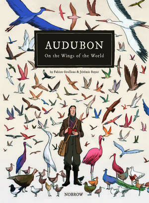 Audubon, on the Wings of the World [Graphic Novel] de Fabien Grolleau