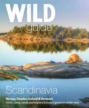 Wild Guide Scandinavia (Norway, Sweden, Denmark and Iceland) de Ben Love