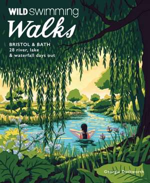 Wild Swimming Walks Bristol & Bath de Georgie Duckworth