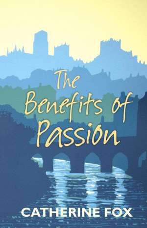 The Benefits of Passion de Catherine Fox