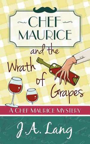 Chef Maurice and the Wrath of Grapes de J. A. Lang