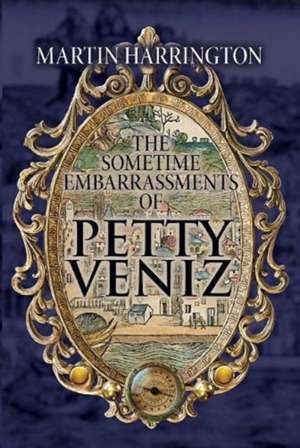 Harrington, M: The Sometime Embarrassments of Petty Veniz de Martin Harrington