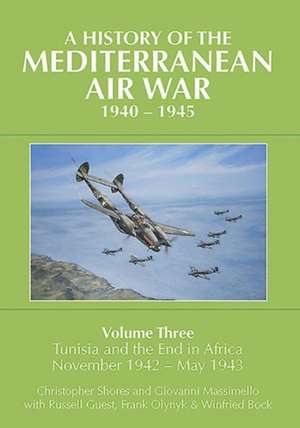 A History of the Mediterranean Air War, 1940-1945 de Christopher Shores