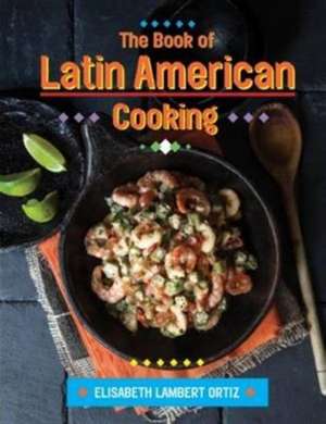 Ortiz, E: Book of Latin American Cooking de Elizabeth Lambert Ortiz