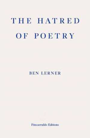 The Hatred of Poetry de Ben Lerner