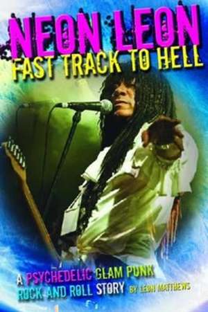 Neon Leon Fast Track to Hell de Leon Matthews