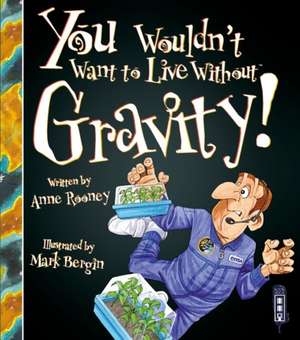 Rooney, A: You Wouldn't Want To Live Without Gravity! de Anne Rooney