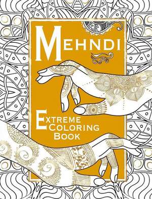 Mehndi: Extreme Coloring Book de Salariya