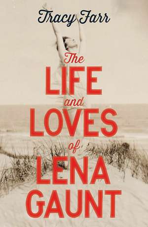 The Life and Loves of Lena Gaunt de Tracy Farr