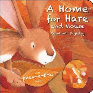 A Home for Hare and Mouse de Rosalinda Kightley