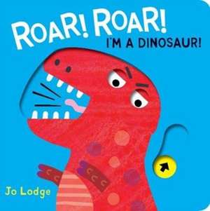 Roar! Roar! Dinosaur! de Jo Lodge