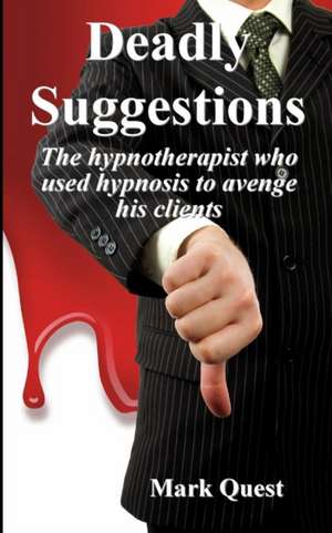 Deadly Suggestions, the Hypnotherapist Who Used Hypnosis to Avenge His Clients