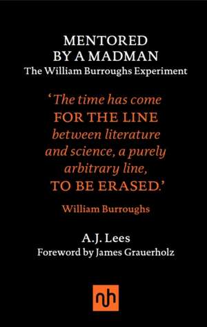 Mentored by a Madman: The William Burroughs Experiment de A J Lees