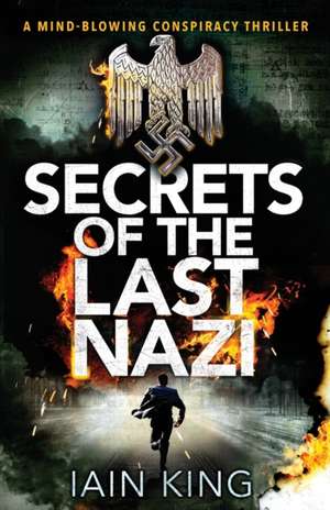 Secrets of the Last Nazi de Iain King