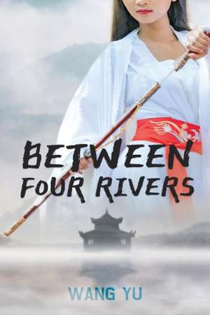 Between Four Rivers de Wang Yu