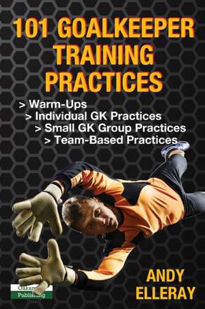 101 Goalkeeper Training Practices de Andy Elleray