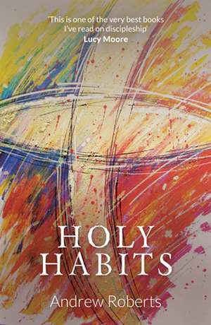 Holy Habits de Andrew Roberts