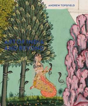 Art of India and Beyond de Andrew Topsfield