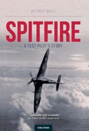 Spitire - A Test Pilots Story de Jeffery Quill