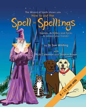 How to Put the Spell in Spellings (Wizard of Spells) de Sue Whiting