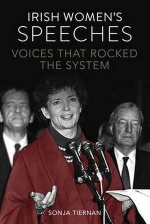 Irish Women's Speeches: Voices That Rocked the System de Sonja Tiernan