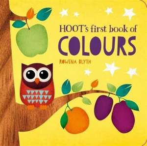 Hoot's First Book of Colours de Rowena Blyth