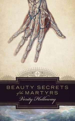 Beauty Secrets of The Martyrs de Verity Holloway