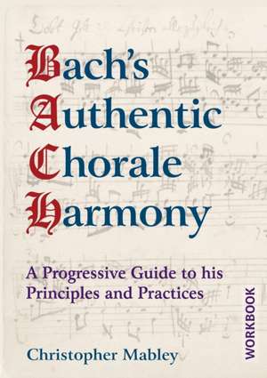 Bach's Authentic Chorale Harmony - Workbook de Christopher Mabley