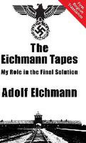 The Eichmann Tapes de Adolf Eichmann