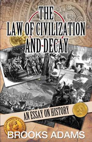 The Law of Civilization and Decay de Brooks Adams