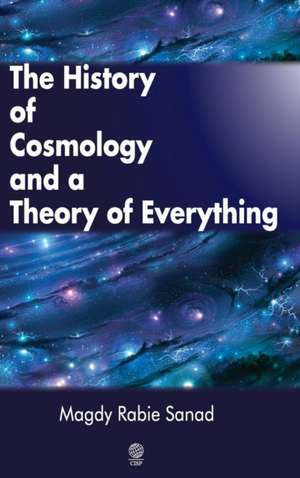 The History of Cosmology and a Theory of Everything de Magdy Rabie Sanad