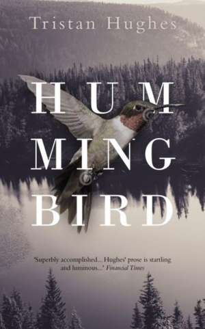 Hughes, T: Hummingbird de Tristan Hughes