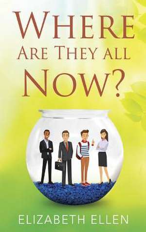 Where Are They All Now? de Elizabeth Ellen