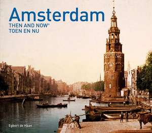 Amsterdam Then and Now (R) de Egbert de Haan