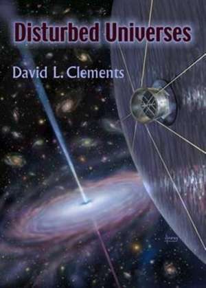Disturbed Universes de David L. Clements