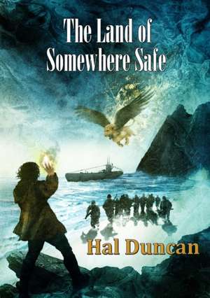 The Land of Somewhere Safe de Hal Duncan