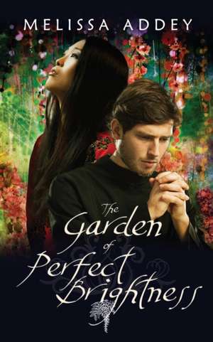 The Garden of Perfect Brightness de Melissa Addey