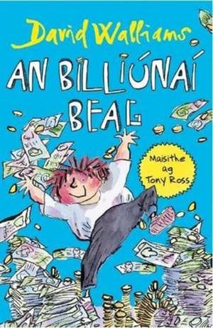 Walliams, D: An Billiunai Beag ( Billionaire Boy)