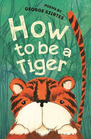 How to be a Tiger de George Szirtes