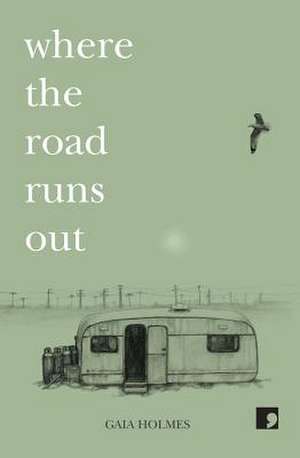 Where The Road Runs Out de Gaia Holmes