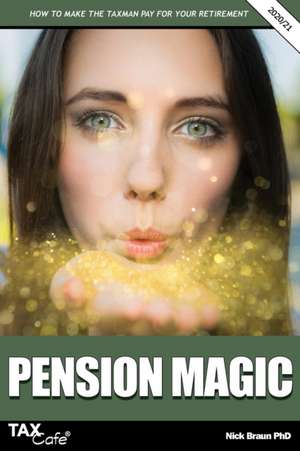 Pension Magic 2020/21: How to Make the Taxman Pay for Your Retirement de Nick Braun