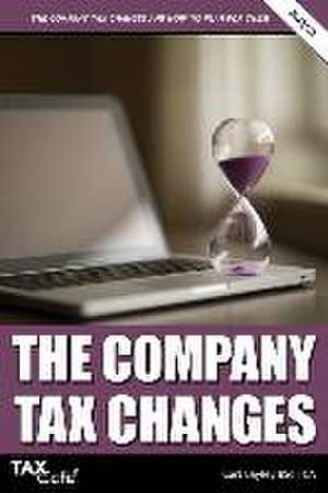 The Company Tax Changes and How to Plan for Them de Carl Bayley