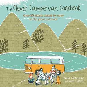 The Clever Campervan Cookbook: Over 20 simple dishes to enjoy in the great outdoors de Megan Winter-Barker